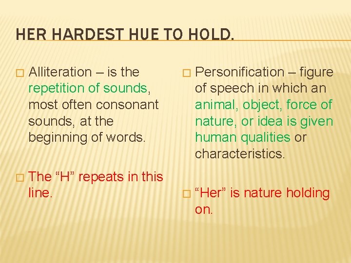 HER HARDEST HUE TO HOLD. � Alliteration – is the repetition of sounds, most
