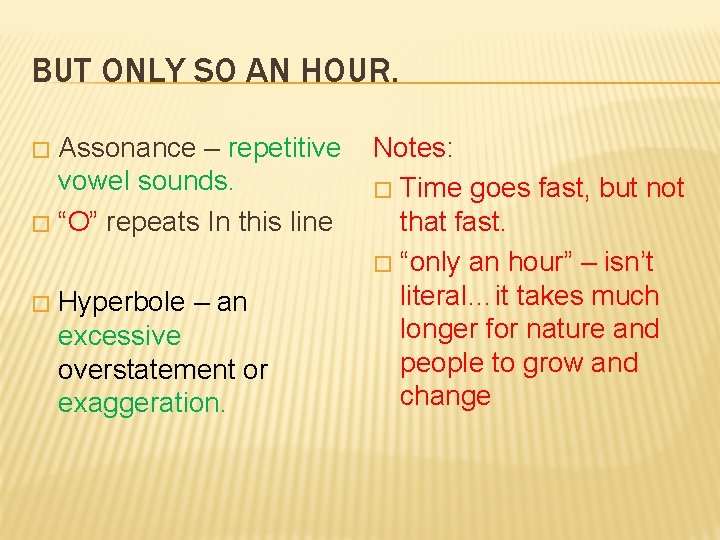 BUT ONLY SO AN HOUR. Assonance – repetitive vowel sounds. � “O” repeats In