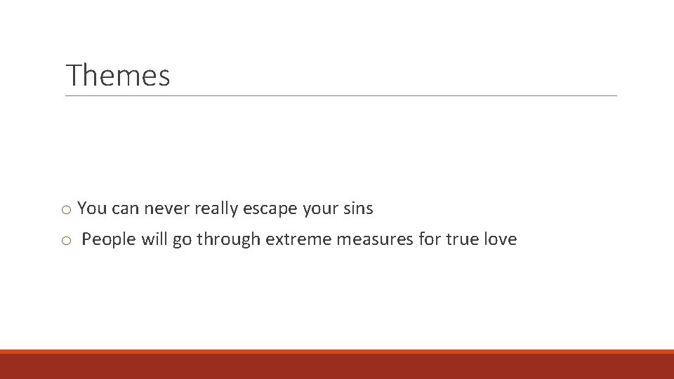 Themes o You can never really escape your sins o People will go through
