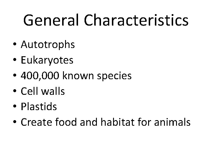 General Characteristics • • • Autotrophs Eukaryotes 400, 000 known species Cell walls Plastids