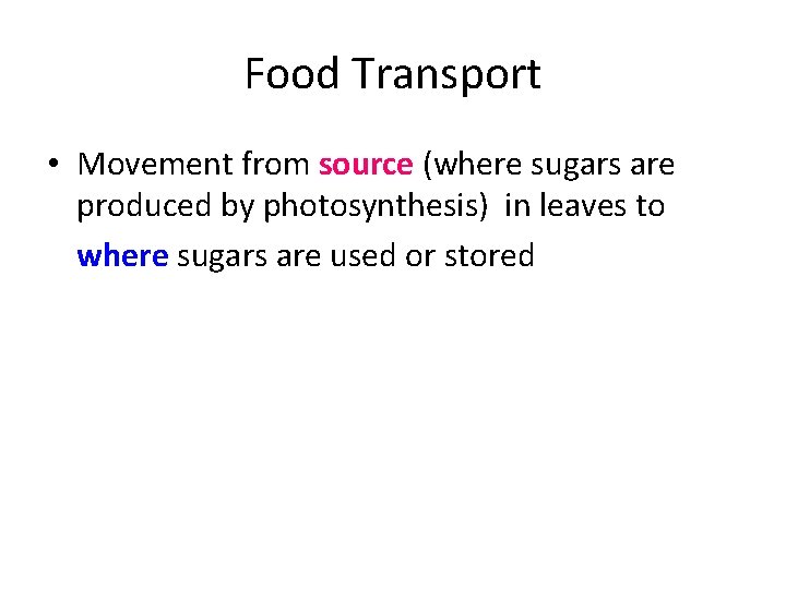 Food Transport • Movement from source (where sugars are produced by photosynthesis) in leaves