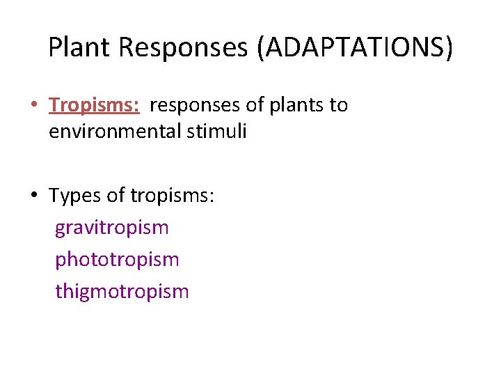 Plant Responses (ADAPTATIONS) • Tropisms: responses of plants to environmental stimuli • Types of