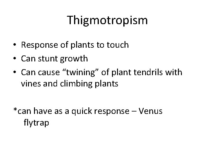 Thigmotropism • Response of plants to touch • Can stunt growth • Can cause