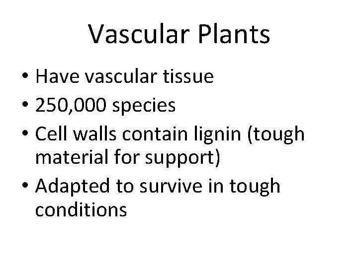 Vascular Plants • Have vascular tissue • 250, 000 species • Cell walls contain