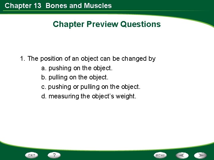 Chapter 13 Bones and Muscles Chapter Preview Questions 1. The position of an object