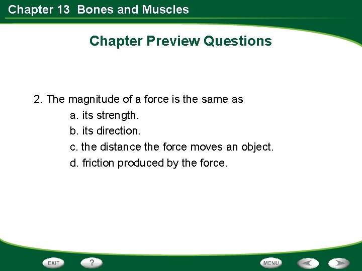 Chapter 13 Bones and Muscles Chapter Preview Questions 2. The magnitude of a force