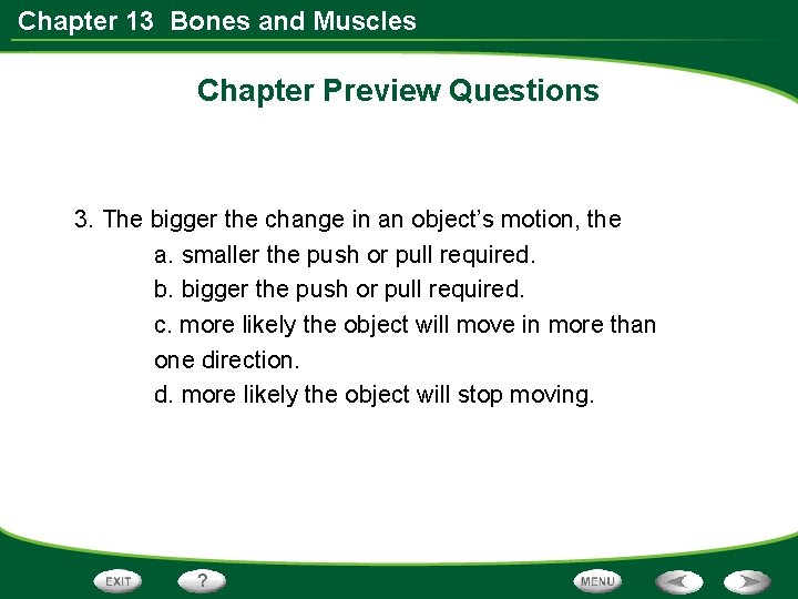 Chapter 13 Bones and Muscles Chapter Preview Questions 3. The bigger the change in