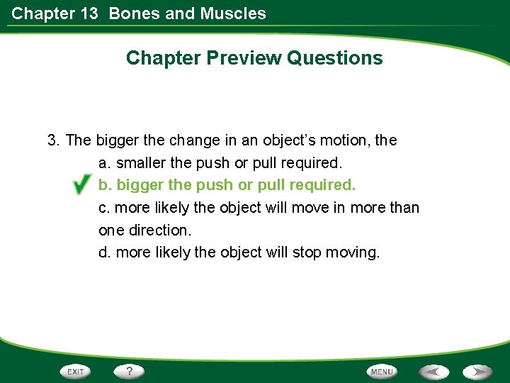 Chapter 13 Bones and Muscles Chapter Preview Questions 3. The bigger the change in