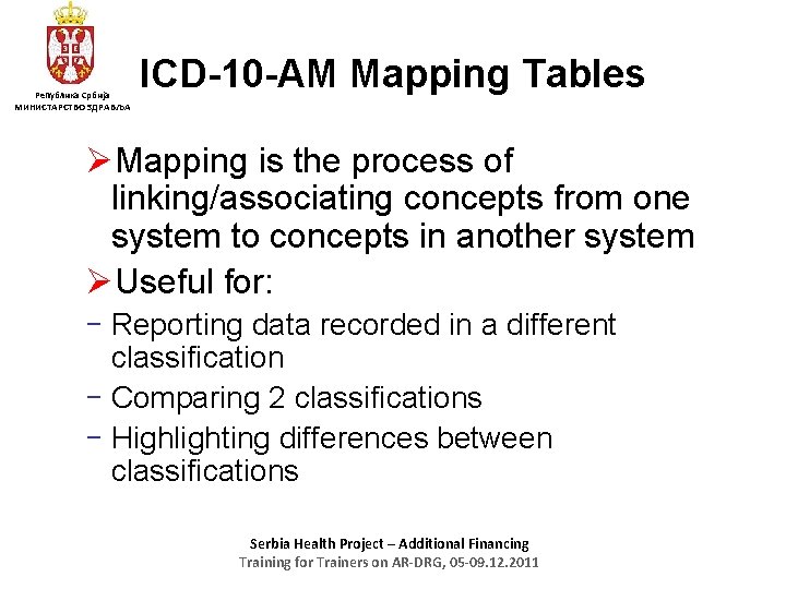 Република Србија МИНИСТАРСТВО ЗДРАВЉА ICD-10 -AM Mapping Tables ØMapping is the process of linking/associating