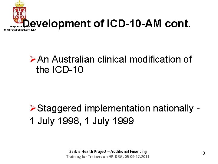 Development of ICD-10 -AM cont. Република Србија МИНИСТАРСТВО ЗДРАВЉА ØAn Australian clinical modification of