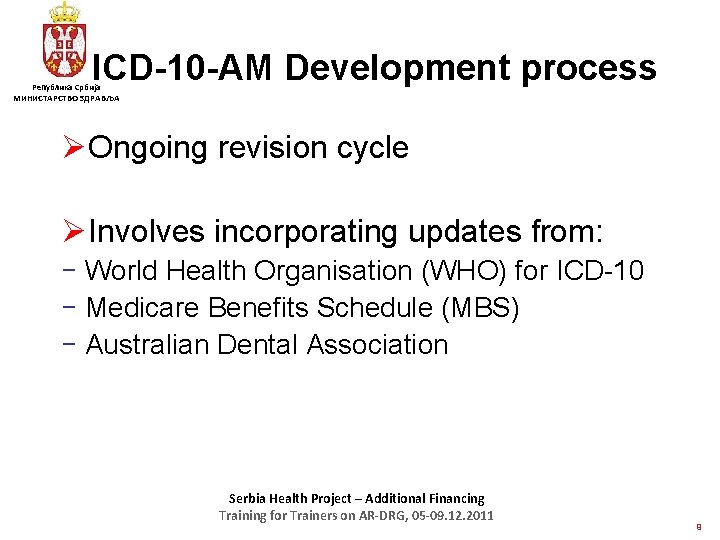 ICD-10 -AM Development process Република Србија МИНИСТАРСТВО ЗДРАВЉА ØOngoing revision cycle ØInvolves incorporating updates