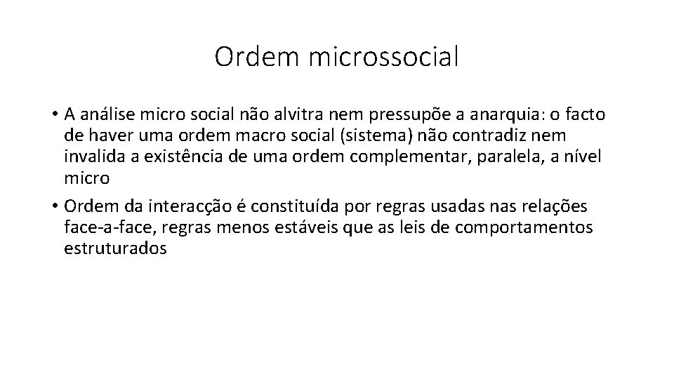 Ordem microssocial • A análise micro social não alvitra nem pressupõe a anarquia: o