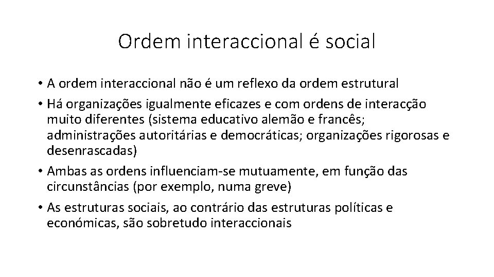 Ordem interaccional é social • A ordem interaccional não é um reflexo da ordem