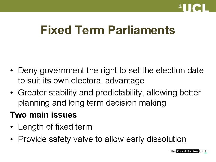 Fixed Term Parliaments • Deny government the right to set the election date to