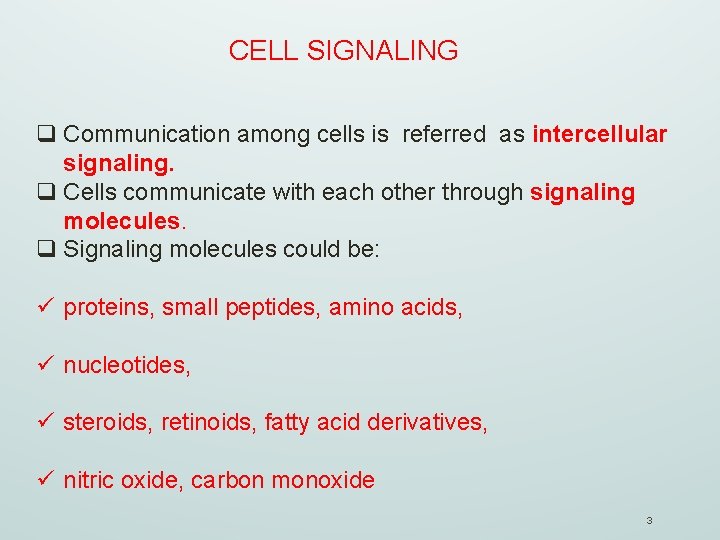 CELL SIGNALING q Communication among cells is referred as intercellular signaling. q Cells communicate