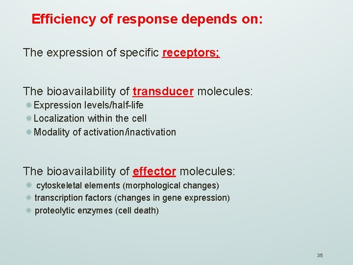 Efficiency of response depends on: The expression of specific receptors; The bioavailability of transducer