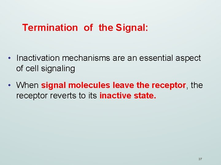 Termination of the Signal: • Inactivation mechanisms are an essential aspect of cell signaling