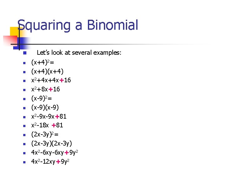 Squaring a Binomial n n n n Let’s look at several examples: (x+4)2= (x+4)