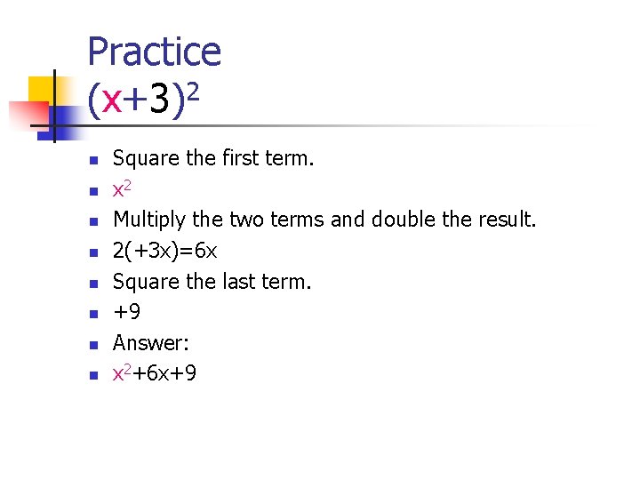 Practice (x+3)2 n n n n Square the first term. x 2 Multiply the
