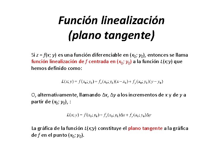 Función linealización (plano tangente) Si z = f(x; y) es una función diferenciable en