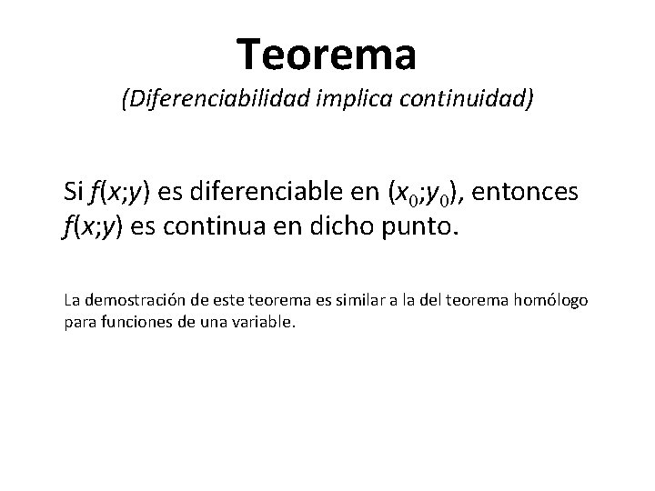 Teorema (Diferenciabilidad implica continuidad) Si f(x; y) es diferenciable en (x 0; y 0),