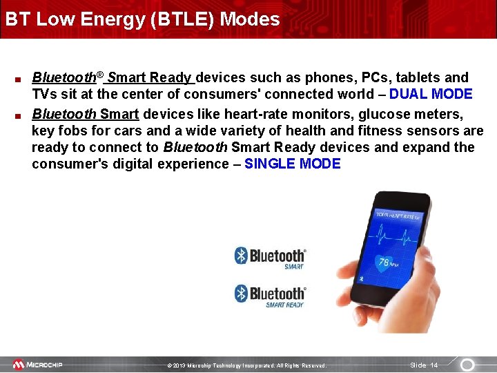 BT Low Energy (BTLE) Modes Bluetooth® Smart Ready devices such as phones, PCs, tablets