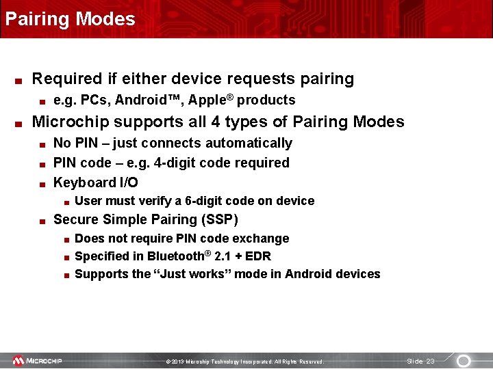 Pairing Modes Required if either device requests pairing e. g. PCs, Android™, Apple® products