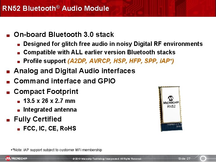 RN 52 Bluetooth® Audio Module On-board Bluetooth 3. 0 stack Designed for glitch free