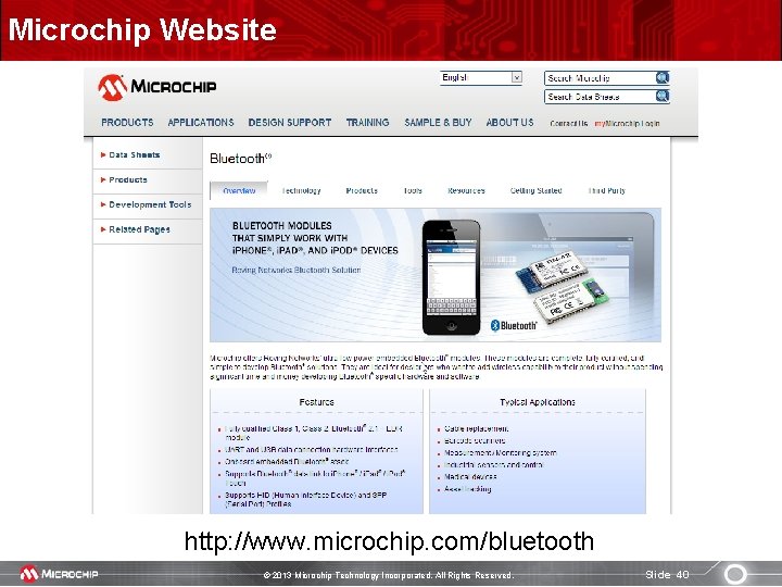 Microchip Website http: //www. microchip. com/bluetooth © 2013 Microchip Technology Incorporated. All Rights Reserved.