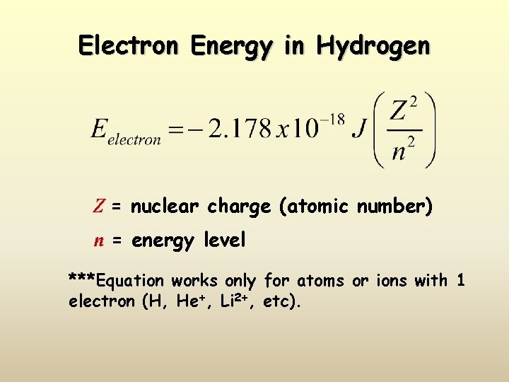 Electron Energy in Hydrogen Z = nuclear charge (atomic number) n = energy level