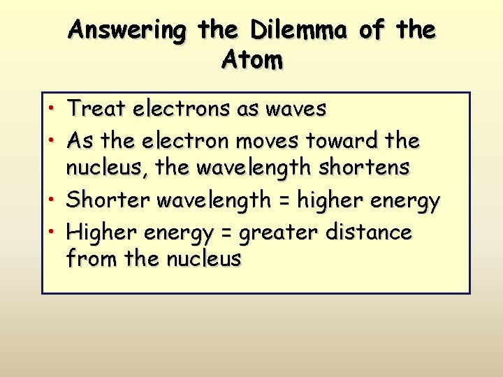 Answering the Dilemma of the Atom • Treat electrons as waves • As the