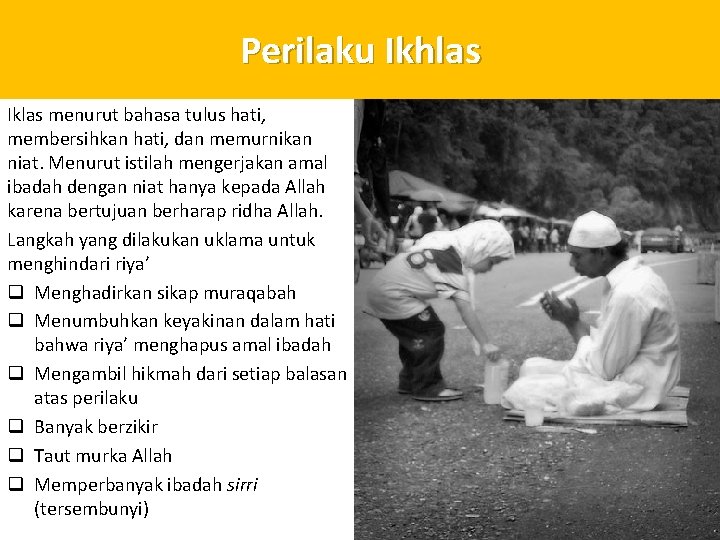 Perilaku Ikhlas Iklas menurut bahasa tulus hati, membersihkan hati, dan memurnikan niat. Menurut istilah