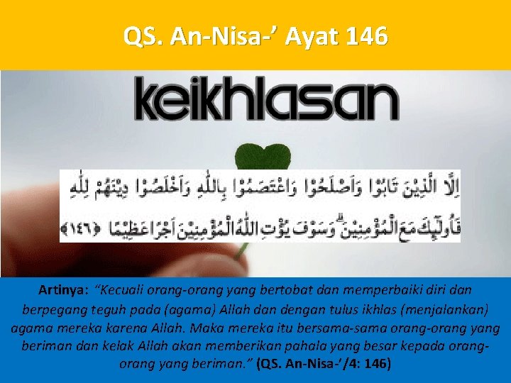 QS. An-Nisa-’ Ayat 146 Artinya: “Kecuali orang-orang yang bertobat dan memperbaiki diri dan berpegang