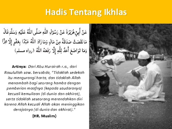 Hadis Tentang Ikhlas Artinya: Dari Abu Hurairah r. a. , dari Rasulullah saw. bersabda,
