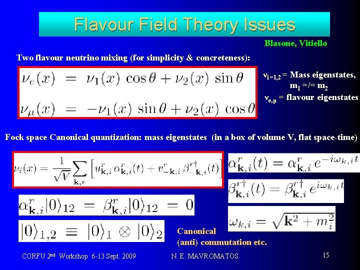 Flavour Field Theory Issues Blasone, Vitiello Two flavour neutrino mixing (for simplicity & concreteness):