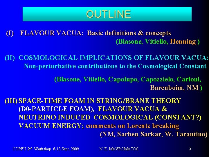 OUTLINE (I) FLAVOUR VACUA: Basic definitions & concepts (Blasone, Vitiello, Henning ) (II) COSMOLOGICAL