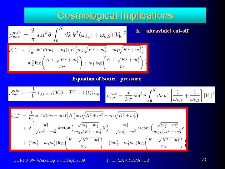 Cosmological Implications K = ultraviolet cut-off Equation of State: pressure CORFU 2 nd Workshop