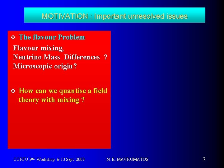 MOTIVATION : Important unresolved issues The flavour Problem Flavour mixing, Neutrino Mass Differences ?