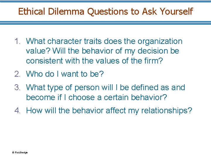 Ethical Dilemma Questions to Ask Yourself 1. What character traits does the organization value?