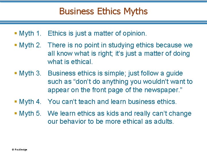 Business Ethics Myths § Myth 1. Ethics is just a matter of opinion. §