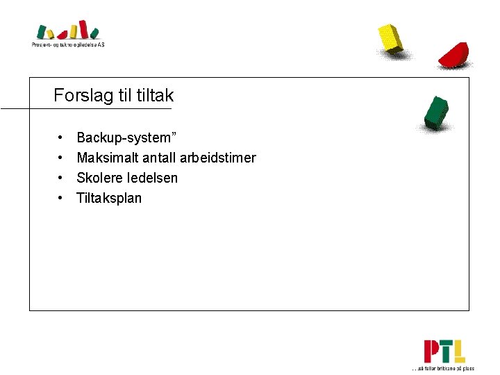 Forslag tiltak • • Backup-system” Maksimalt antall arbeidstimer Skolere ledelsen Tiltaksplan 