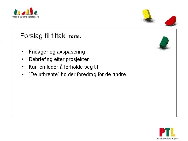 Forslag tiltak, forts. • • Fridager og avspasering Debriefing etter prosjekter Kun én leder
