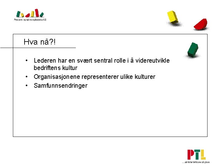 Hva nå? ! • Lederen har en svært sentral rolle i å videreutvikle bedriftens