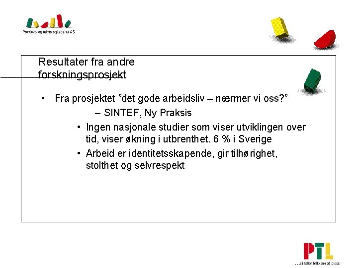 Resultater fra andre forskningsprosjekt • Fra prosjektet ”det gode arbeidsliv – nærmer vi oss?