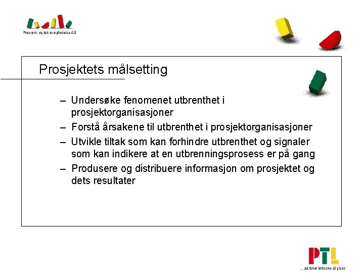 Prosjektets målsetting – Undersøke fenomenet utbrenthet i prosjektorganisasjoner – Forstå årsakene til utbrenthet i