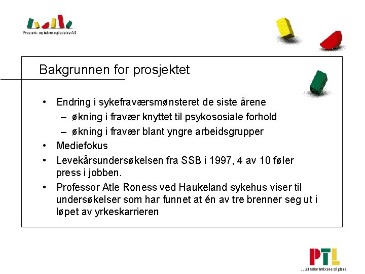 Bakgrunnen for prosjektet • Endring i sykefraværsmønsteret de siste årene – økning i fravær