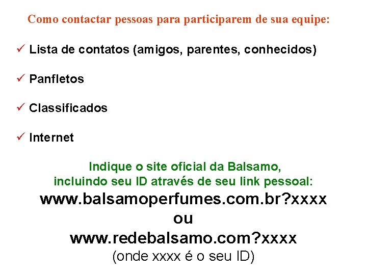 Como contactar pessoas para participarem de sua equipe: ü Lista de contatos (amigos, parentes,