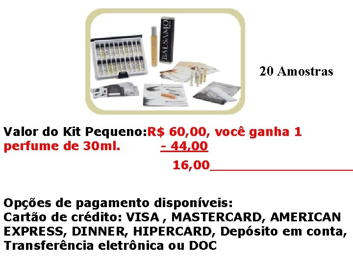 20 Amostras Valor do Kit Pequeno: R$ 60, 00, você ganha 1 perfume de