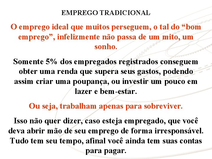 EMPREGO TRADICIONAL O emprego ideal que muitos perseguem, o tal do “bom emprego”, infelizmente