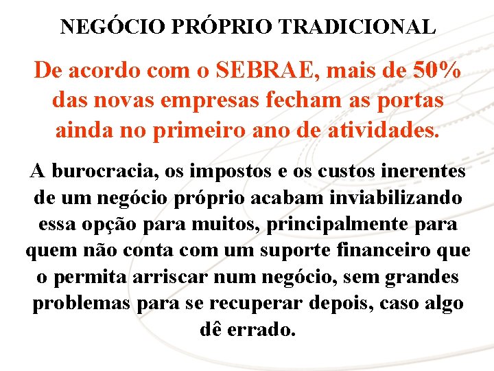 NEGÓCIO PRÓPRIO TRADICIONAL De acordo com o SEBRAE, mais de 50% das novas empresas